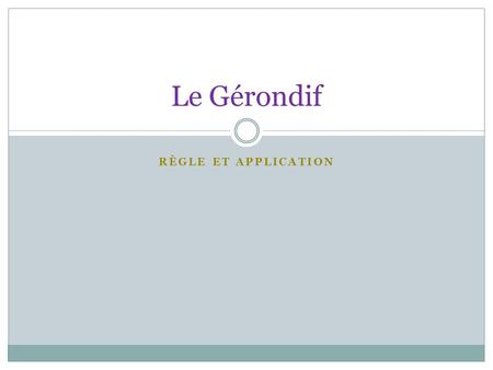Le Gérondif Règle et Application.