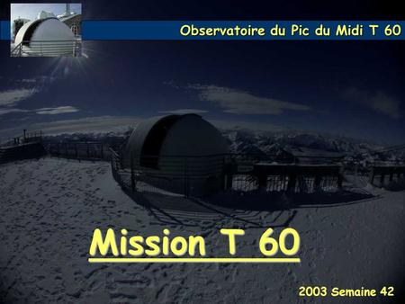 Mission T 60 2003 Semaine 42.