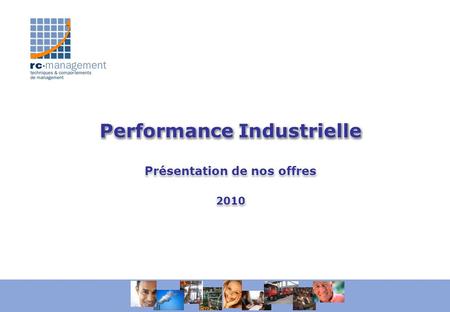 Performance Industrielle Présentation de nos offres 2010