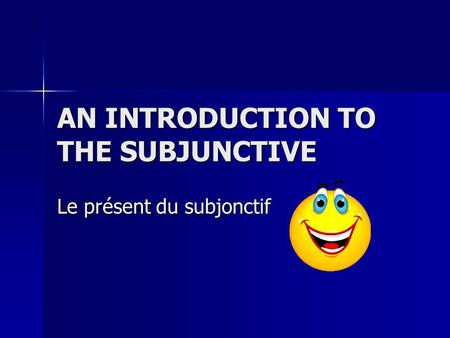 AN INTRODUCTION TO THE SUBJUNCTIVE