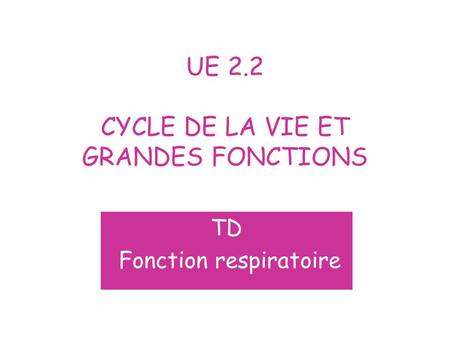 UE 2.2 CYCLE DE LA VIE ET GRANDES FONCTIONS