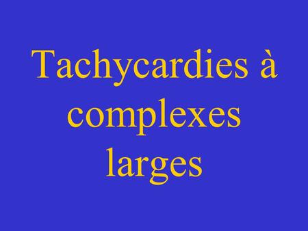 Tachycardies à complexes larges