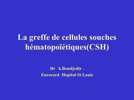 La greffe de cellules souches hématopoïétiques(CSH)