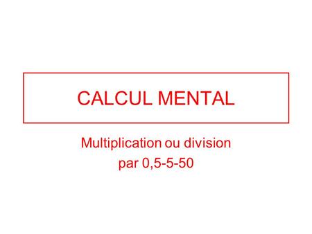Multiplication ou division par 0,5-5-50