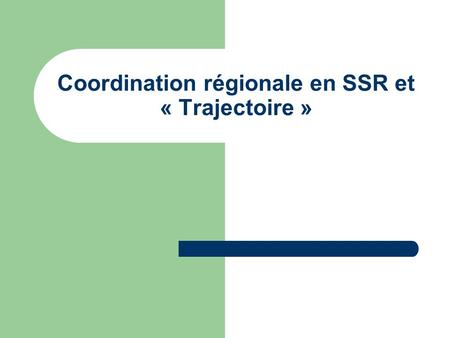Coordination régionale en SSR et « Trajectoire »