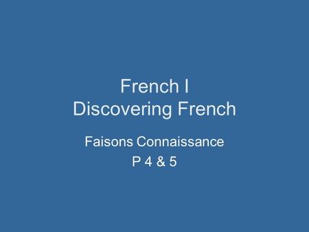 French I Discovering French Faisons Connaissance P 4 & 5.