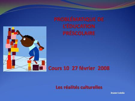 PROBLÉMATIQUE DE L’ÉDUCATION PRÉSCOLAIRE Cours 10 27 février 2008 Les réalités culturelles Dans son plan stratégique de mars 2005, la Commission.