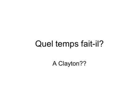 Quel temps fait-il? A Clayton??.