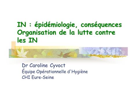 Dr Caroline Cyvoct Équipe Opérationnelle d'Hygiène CHI Eure-Seine