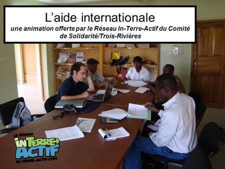 Laide internationale une animation offerte par le Réseau In-Terre-Actif du Comité de Solidarité/Trois-Rivières.