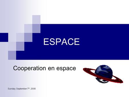 Sunday, September 7 th, 2008 ESPACE Cooperation en espace.