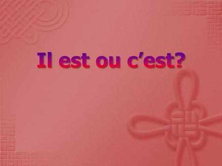 When describing a person or thing, French speakers use two different constructions, il est (elle est) and cest. Il est ou cest? Il est+ ADJECTIVE Elle.