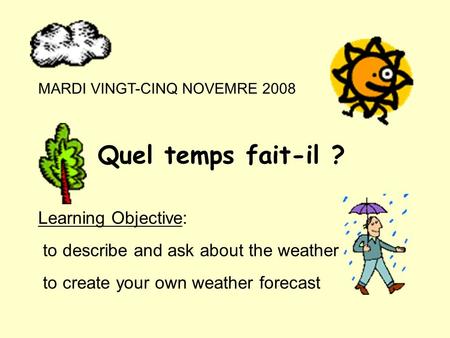 Quel temps fait-il ? Learning Objective: