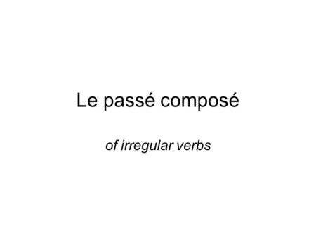 Le passé composé of irregular verbs.