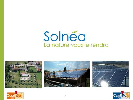 Qui sommes-nous? Le groupe SUNGLAD que Solnéa représente a débuté ses activités en 2002 et s’est imposé comme le spécialiste de la production d’énergie.