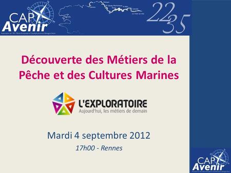 Découverte des Métiers de la Pêche et des Cultures Marines Mardi 4 septembre 2012 17h00 - Rennes.