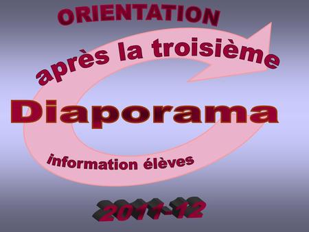 ORIENTATION après la troisième Diaporama information élèves 2011-12.