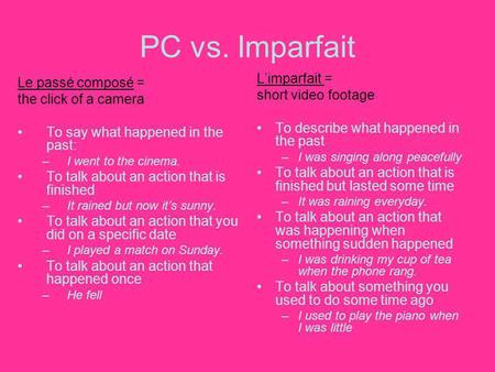 PC vs. Imparfait L’imparfait = Le passé composé = short video footage