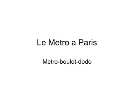 Le Metro a Paris Metro-boulot-dodo.