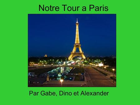 Notre Tour a Paris Par Gabe, Dino et Alexander. Tour Eiffel.