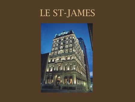 LE ST-JAMES. Son édifice historique issu de la restauration de la Merchants' Bank datant de 1870 bénéficie d'un emplacement idéal au coeur du Vieux-Montréal.