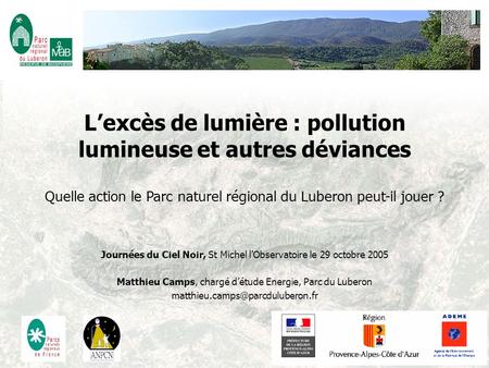 L’excès de lumière : pollution lumineuse et autres déviances Quelle action le Parc naturel régional du Luberon peut-il jouer ? Journées du Ciel Noir,
