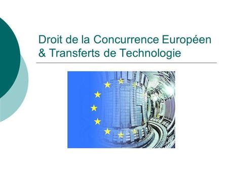 Droit de la Concurrence Européen & Transferts de Technologie