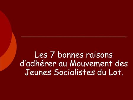 Les 7 bonnes raisons dadhérer au Mouvement des Jeunes Socialistes du Lot.