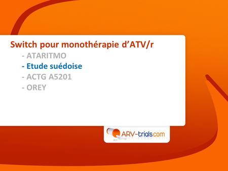 Switch pour monothérapie dATV/r - ATARITMO - Etude suédoise - ACTG A5201 - OREY.