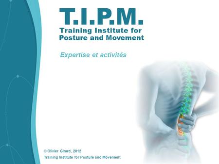© Olivier Girard, 2012 Training Institute for Posture and Movement Expertise et activités.