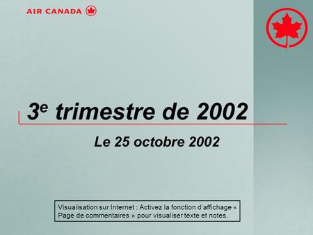 3 e trimestre de 2002 Le 25 octobre 2002 Visualisation sur Internet : Activez la fonction daffichage « Page de commentaires » pour visualiser texte et.
