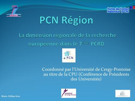 Coordonné par lUniversité de Cergy-Pontoise au titre de la CPU (Conférence de Présidents des Universités) Marie-Hélène Soto.