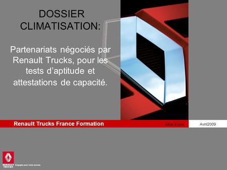 Oct 07  DOSSIER CLIMATISATION: Partenariats négociés par Renault Trucks, pour les tests d’aptitude et attestations de capacité. Renault Trucks France.