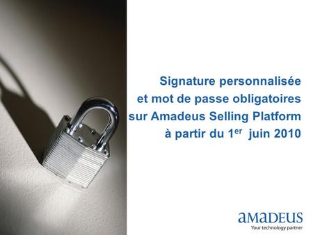 Signature personnalisée et mot de passe obligatoires sur Amadeus Selling Platform à partir du 1er juin 2010.