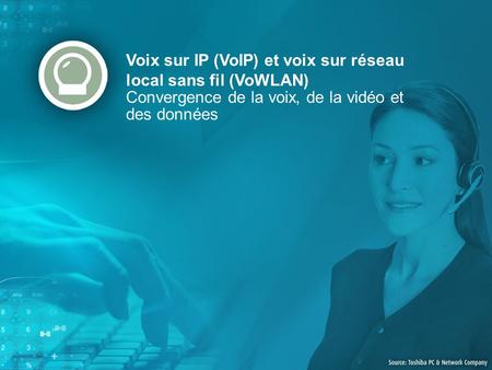 Voix sur IP (VoIP) et voix sur réseau local sans fil (VoWLAN)