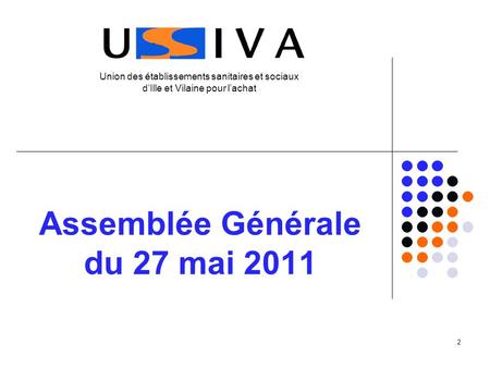 2 Assemblée Générale du 27 mai 2011 Union des établissements sanitaires et sociaux dIlle et Vilaine pour lachat.