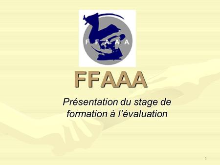 1 Présentation du stage de formation à lévaluation FFAAA.