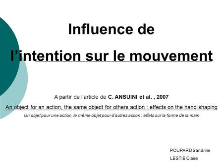 Influence de lintention sur le mouvement A partir de larticle de C. ANSUINI et al., 2007 An object for an action, the same object for others action : effects.