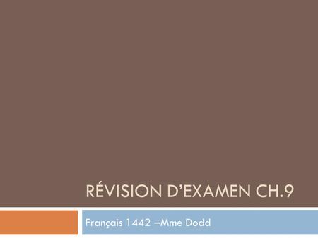 RÉVISION DEXAMEN CH.9 Français 1442 –Mme Dodd. 9-1. Ecouter: Listen to the questions/statements and circle the best response or end to the statement.
