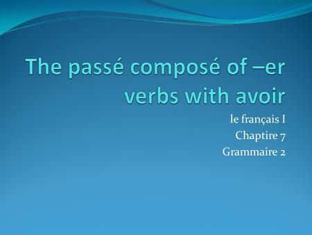 The passé composé of –er verbs with avoir