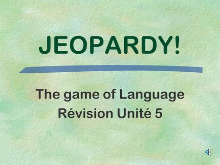 The game of Language Révision Unité 5