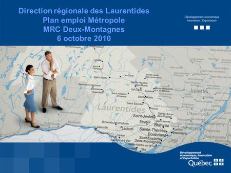 Direction régionale des Laurentides Plan emploi Métropole MRC Deux-Montagnes 6 octobre 2010.