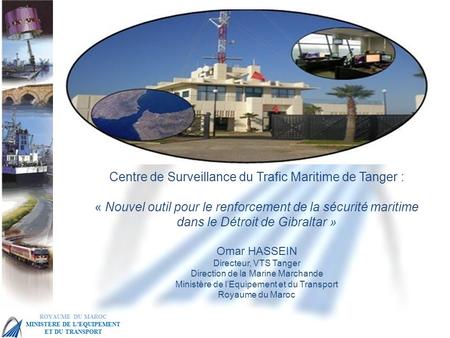 MSC 86 IMO Head Quarter – London, 27 May – 5 June Centre de Surveillance du Trafic Maritime de Tanger : « Nouvel outil pour le renforcement de la sécurité