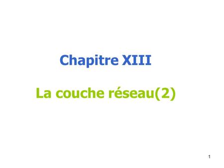 Chapitre XIII La couche réseau(2).