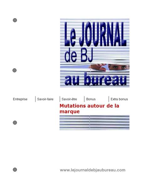Mutations autour de la marque www.lejournaldebjaubureau.com EntrepriseSavoir-faireSavoir-êtreBonusExtra bonus.
