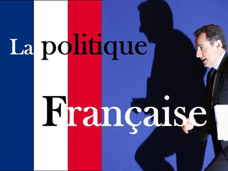 La politique Française.