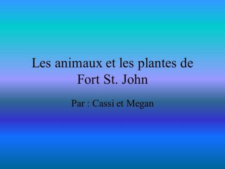 Les animaux et les plantes de Fort St. John