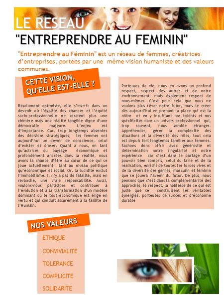 LE RESEAU ENTREPRENDRE AU FEMININ Entreprendre au Féminin est un réseau de femmes, créatrices dentreprises, portées par une même vision humaniste et.
