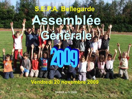 Assemblée Générale 2009 S.E.P.A. Bellegarde Vendredi 20 novembre 2009