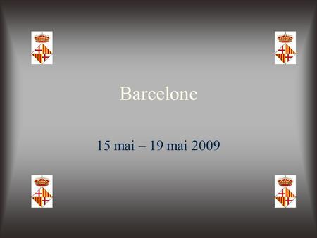 Barcelone 15 mai – 19 mai 2009.